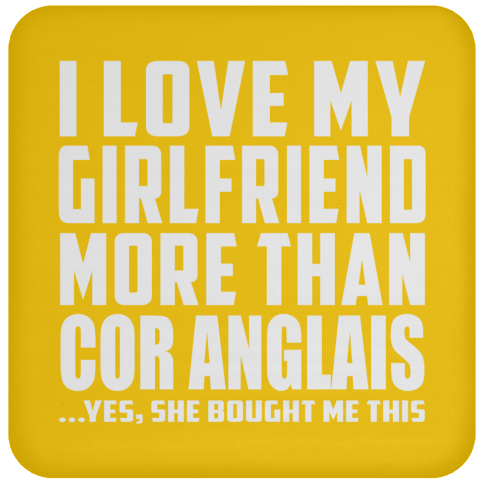 I Love My Girlfriend More Than Cor Anglais - Drink Coaster