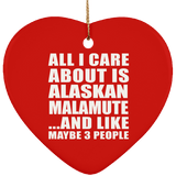 All I Care About Is Alaskan Malamute - Heart Ornament