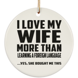 I Love My Wife More Than Learning A Foreign Language - Circle Ornament