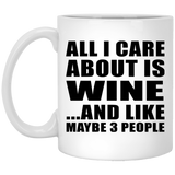 All I Care About Is Wine - 11 Oz Coffee Mug