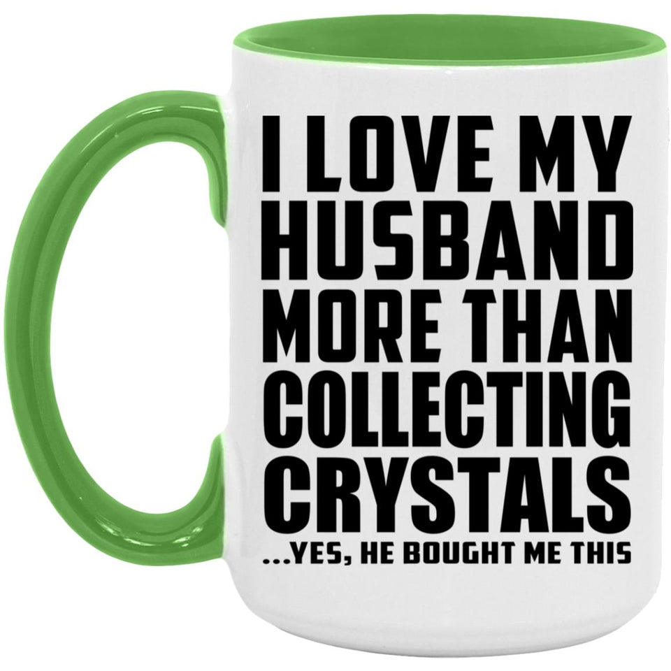 I Love My Husband More Than Collecting Crystals - 15oz Accent Mug Green