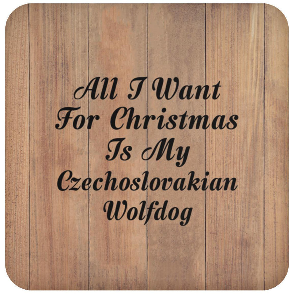 All I Want For Christmas Is My Czechoslovakian Wolfdog - Drink Coaster C
