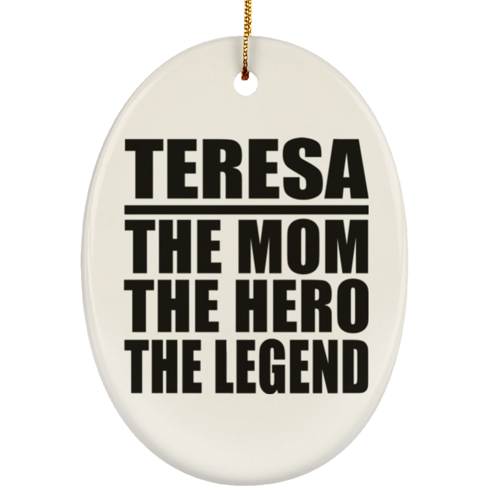 Teresa The Mom The Hero The Legend - Oval Ornament