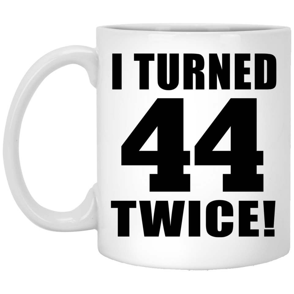 88th Birthday I Turned 44 Twice - 11oz Coffee Mug