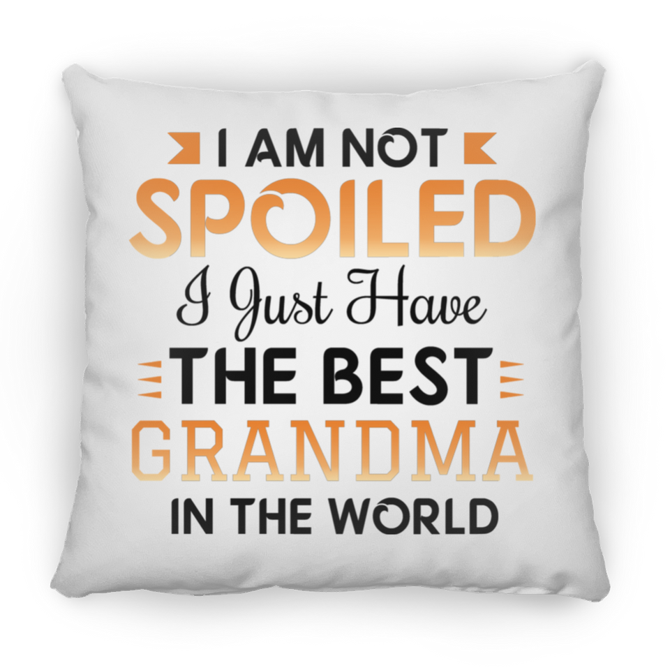 I Am Not Spoiled I Just Have The Best Grandma In The World - Throw Pillow