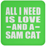All I Need Is Love And A Sam Cat - Drink Coaster