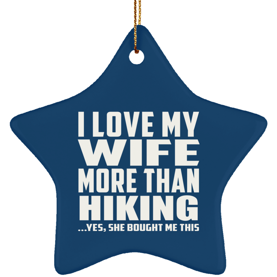 I Love My Wife More Than Hiking - Star Ornament