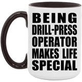 Being Drill-Press Operator Makes Life Special - 15oz Accent Mug Black