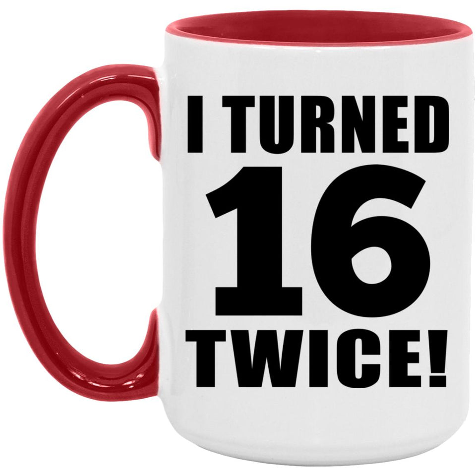 32nd Birthday I Turned 16 Twice - 15oz Accent Mug Red
