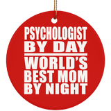 Psychologist By Day World's Best Mom By Night - Circle Ornament