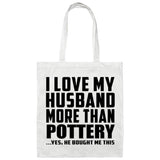 I Love My Husband More Than Pottery - Tote Bag White