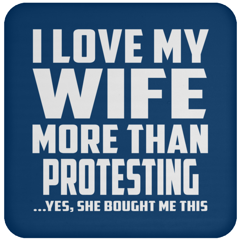 I Love My Wife More Than Protesting - Drink Coaster