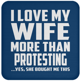 I Love My Wife More Than Protesting - Drink Coaster