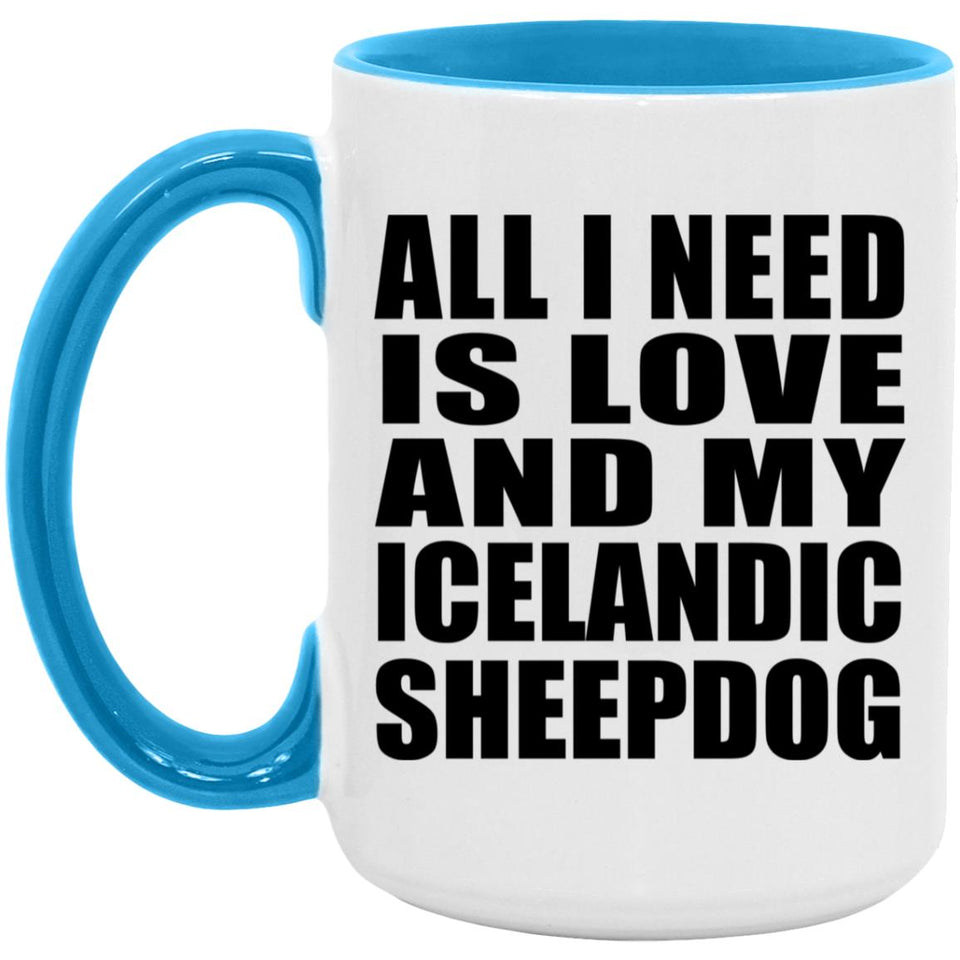 All I Need Is Love And My Icelandic Sheepdog - 15oz Accent Mug Blue