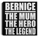 Bernice The Mum The Hero The Legend - Canvas Square