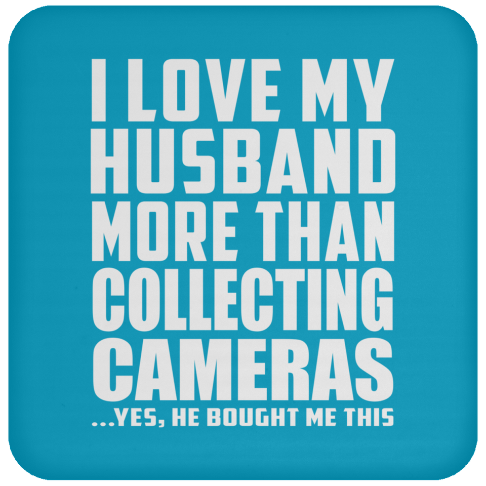 I Love My Husband More Than Collecting Cameras - Drink Coaster