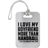 I Love My Boyfriend More Than Handball - Luggage Bag Tag