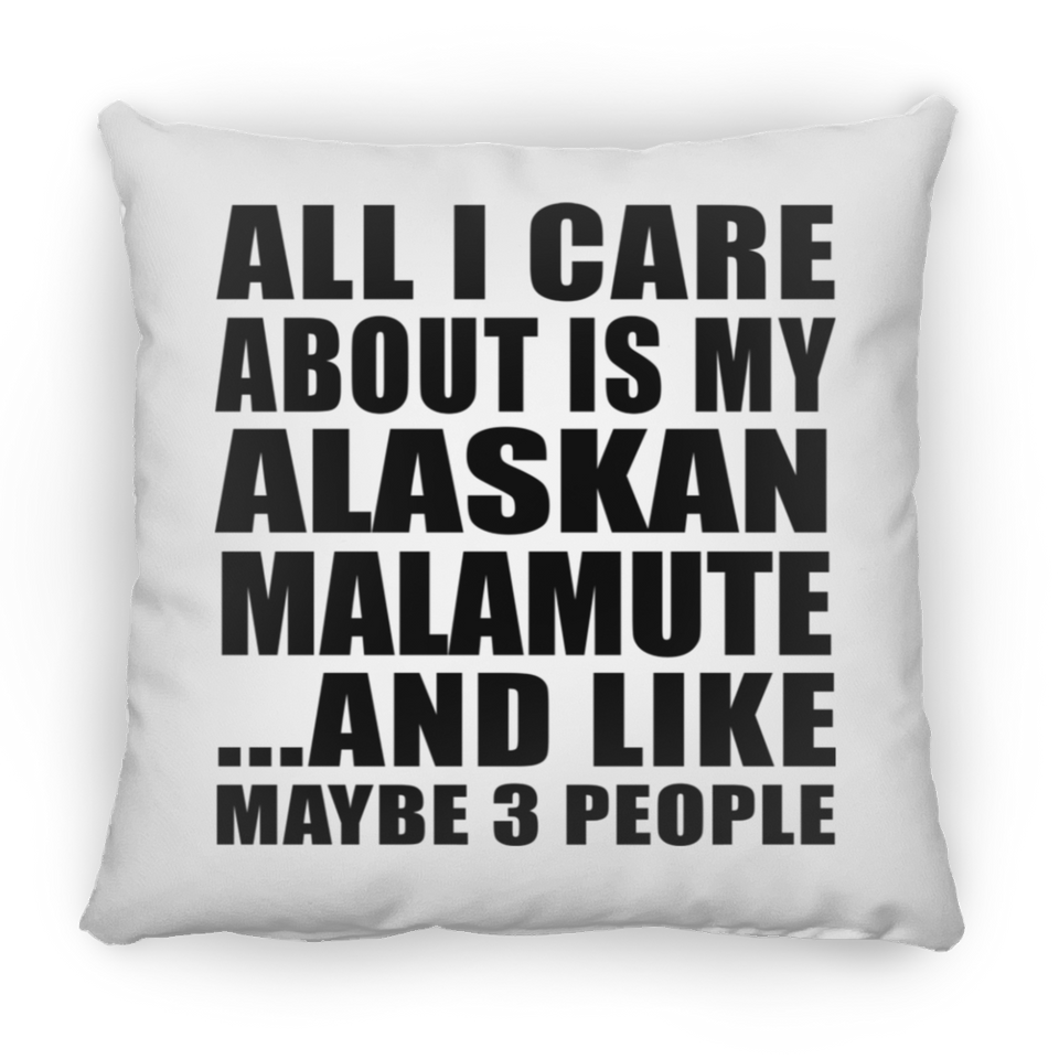 All I Care About Is My Alaskan Malamute - Throw Pillow