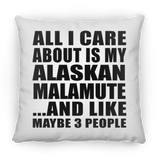 All I Care About Is My Alaskan Malamute - Throw Pillow
