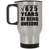 25th Birthday Square Root of 625 Years of Being Awesome - Silver Travel Mug