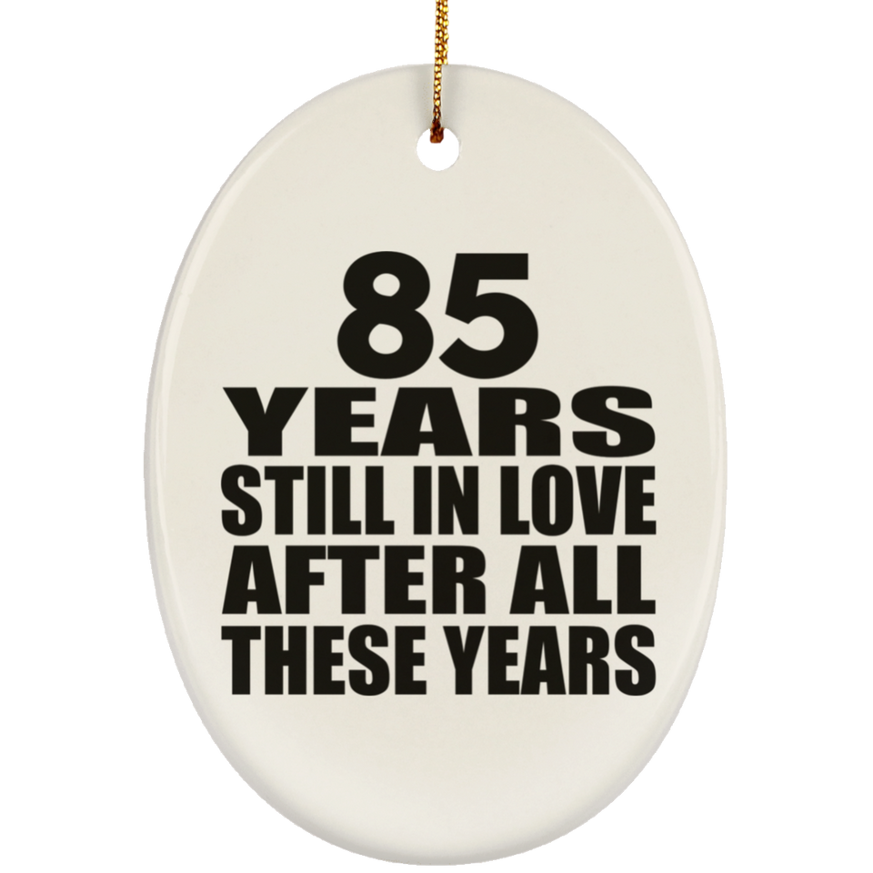 85th Anniversary 85 Years Still In Love After These Years - Oval Ornament