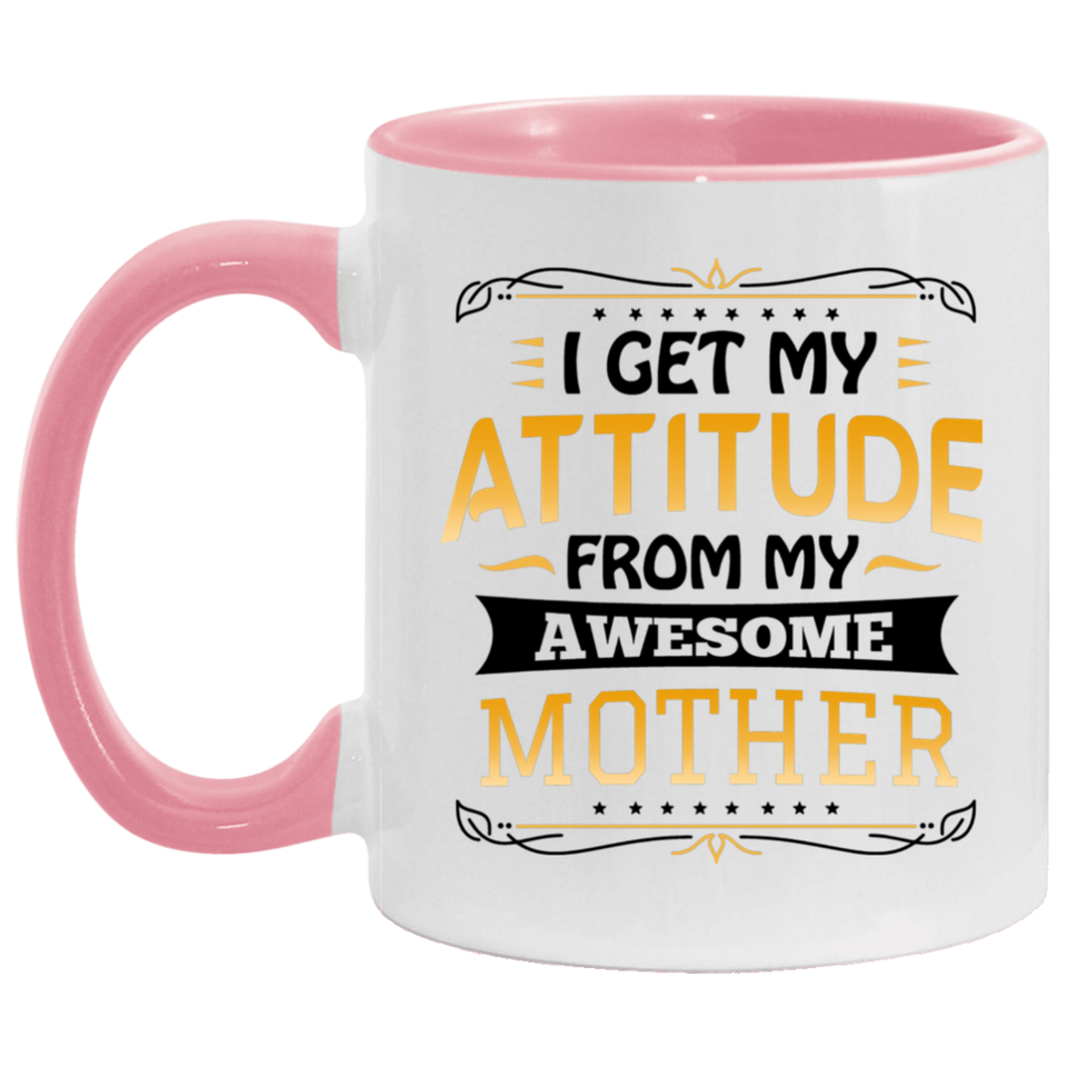 I Get My Attitude From My Awesome Mother - 11oz Accent Mug Pink
