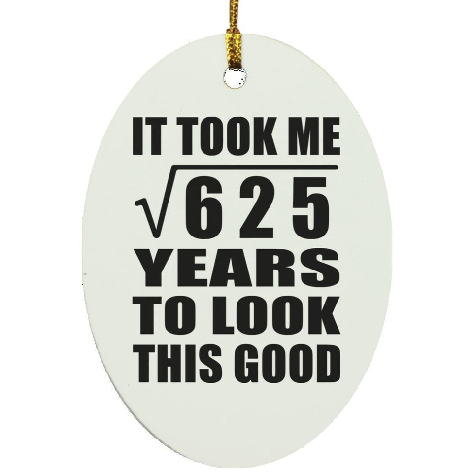25th Birthday Took Square Root of 625 Years To Look Good - Oval Ornament