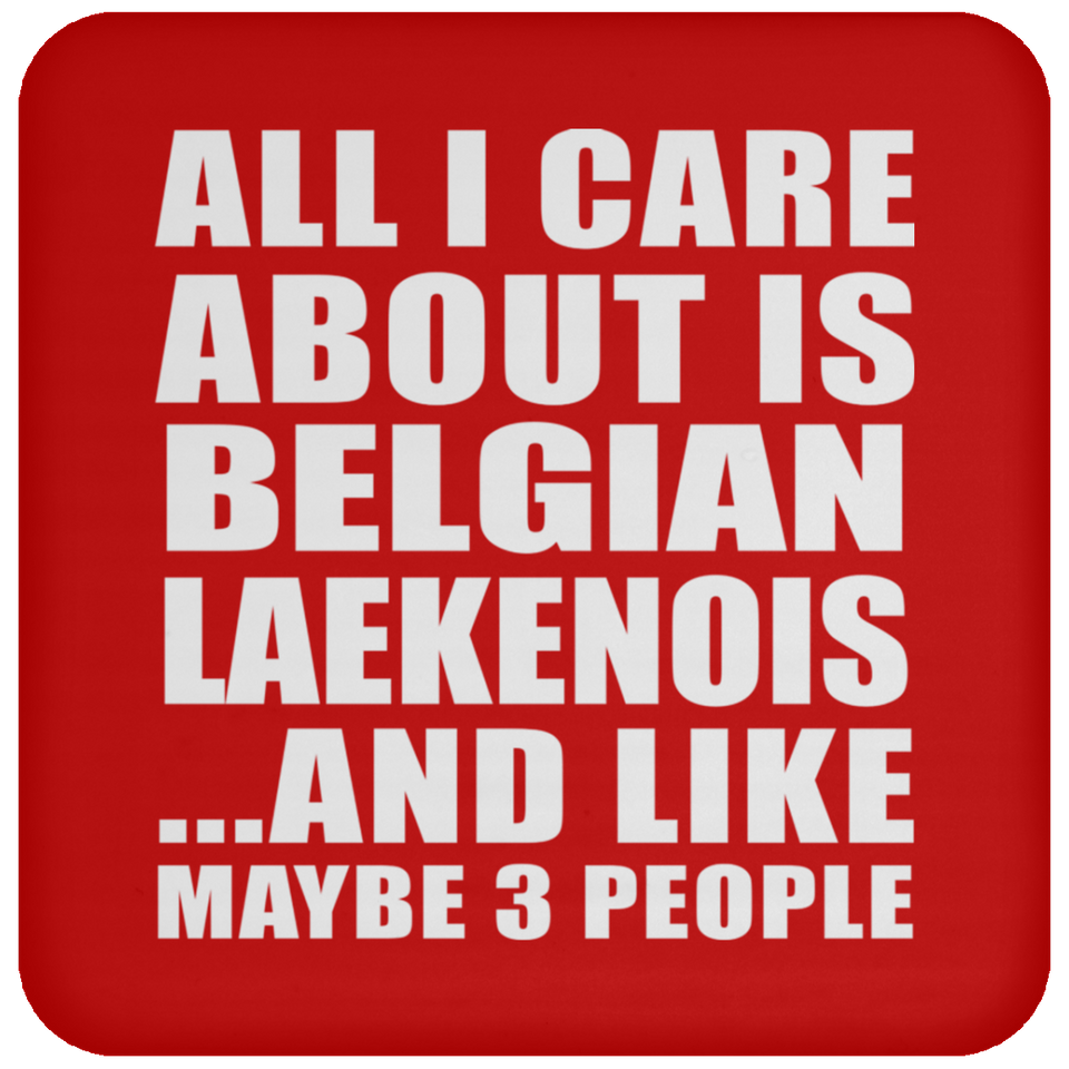 All I Care About Is Belgian Laekenois - Drink Coaster