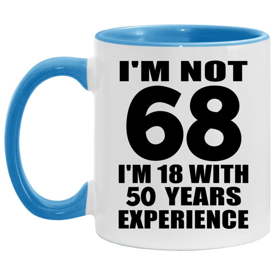 68th Birthday I'm Not 68 I'm 18 With 50 Years Experience - 11oz Accent Mug Blue