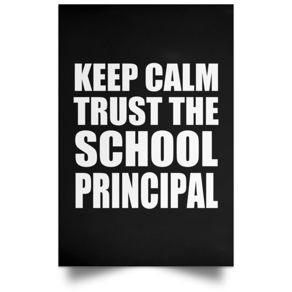 Keep Calm and Trust The School Principal - Poster Portrait