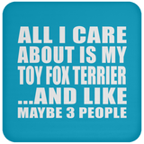 All I Care About Is My Toy Fox Terrier - Drink Coaster