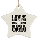I Love My Girlfriend More Than Book Restoration - Star Ornament