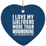 I Love My Girlfriend More Than Woodworking - Heart Ornament