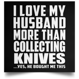 I Love My Husband More Than Collecting Knives - Poster Square