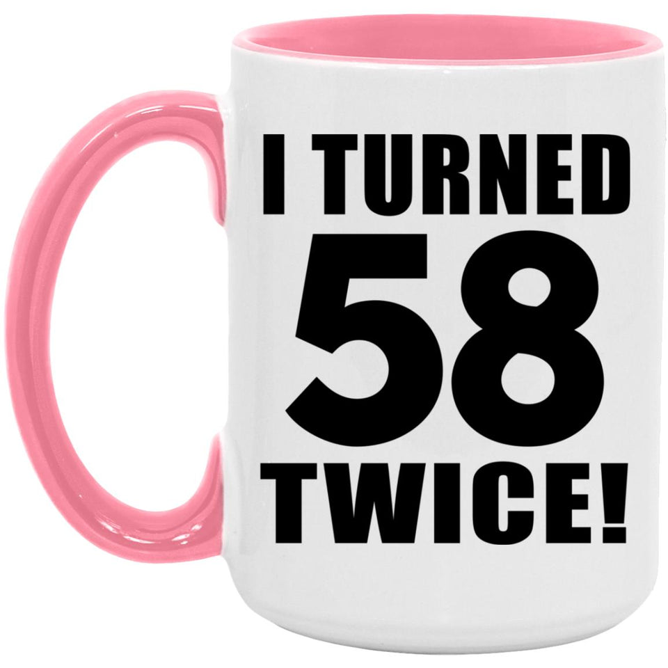 116th Birthday I Turned 58 Twice - 15oz Accent Mug Pink