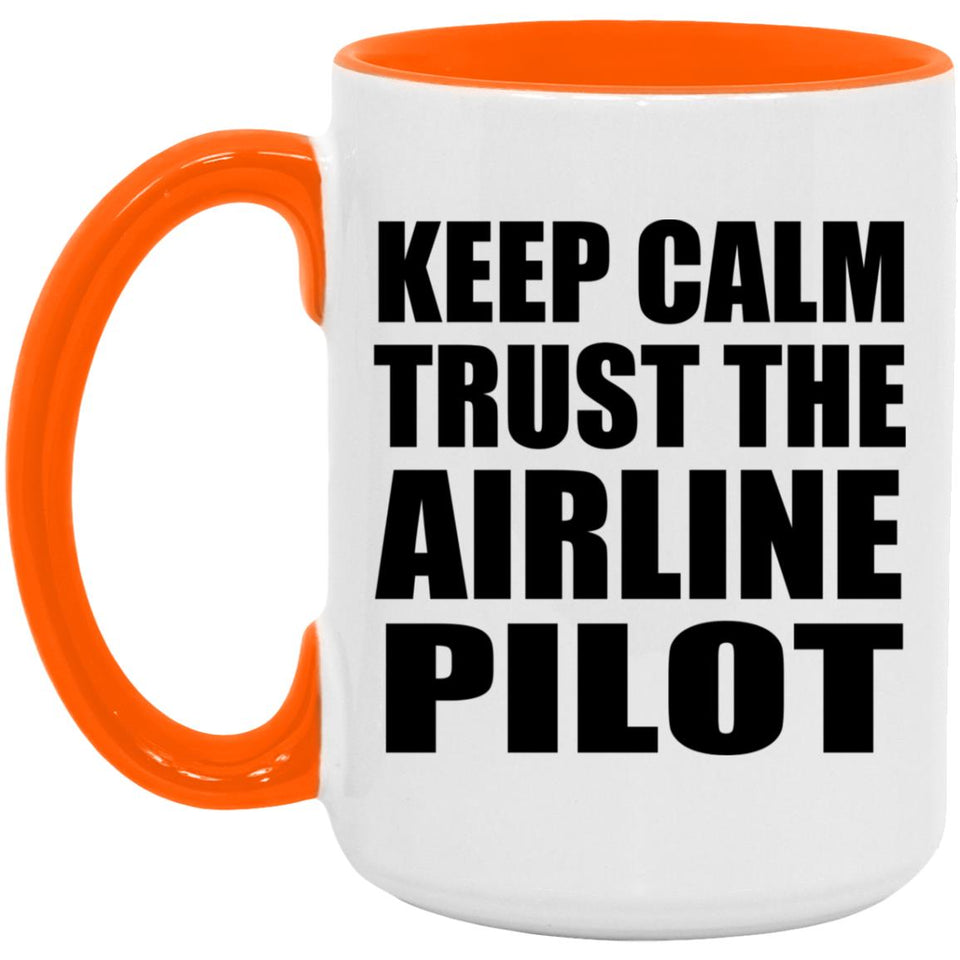 Keep Calm and Trust The Airline Pilot - 15oz Accent Mug Orange
