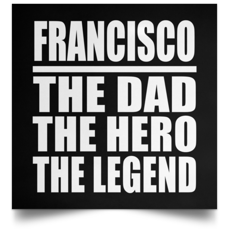 Francisco The Dad The Hero The Legend - Poster Square