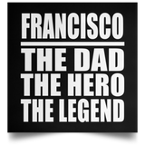 Francisco The Dad The Hero The Legend - Poster Square