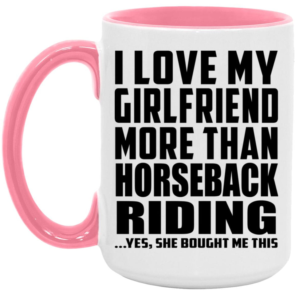 I Love My Girlfriend More Than Horseback Riding - 15oz Accent Mug Pink