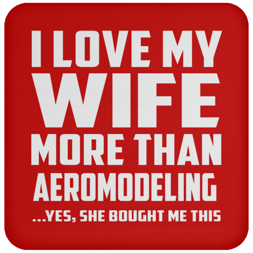I Love My Wife More Than Aeromodeling - Drink Coaster