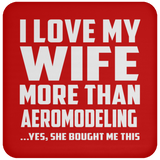 I Love My Wife More Than Aeromodeling - Drink Coaster
