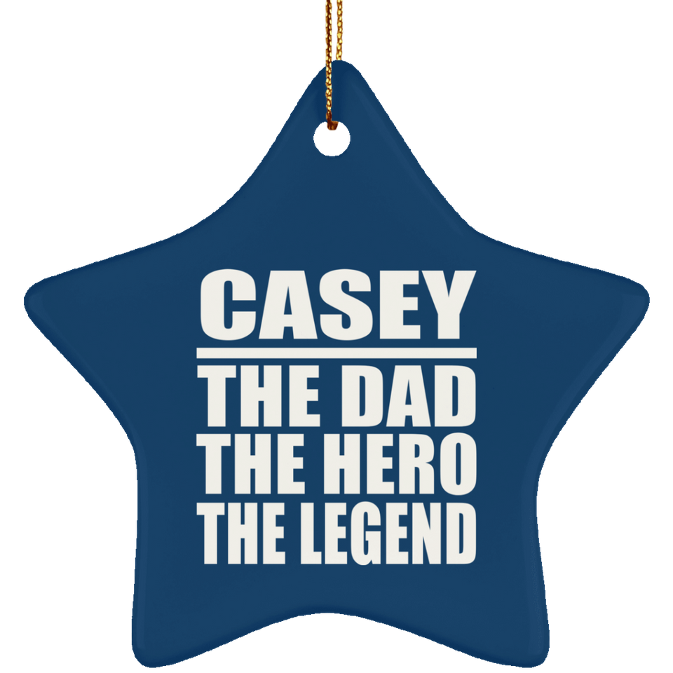 Casey The Dad The Hero The Legend - Star Ornament