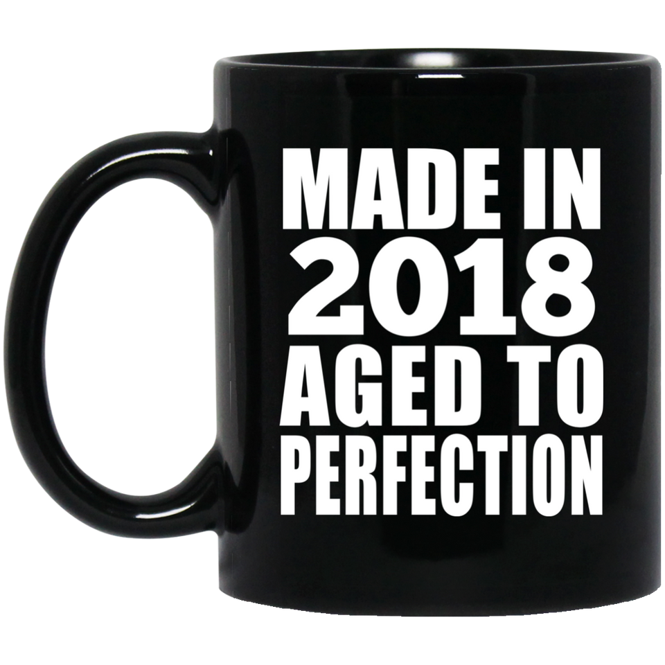 6th Birthday Made In 2018 Aged to Perfection - 11 Oz Coffee Mug Black