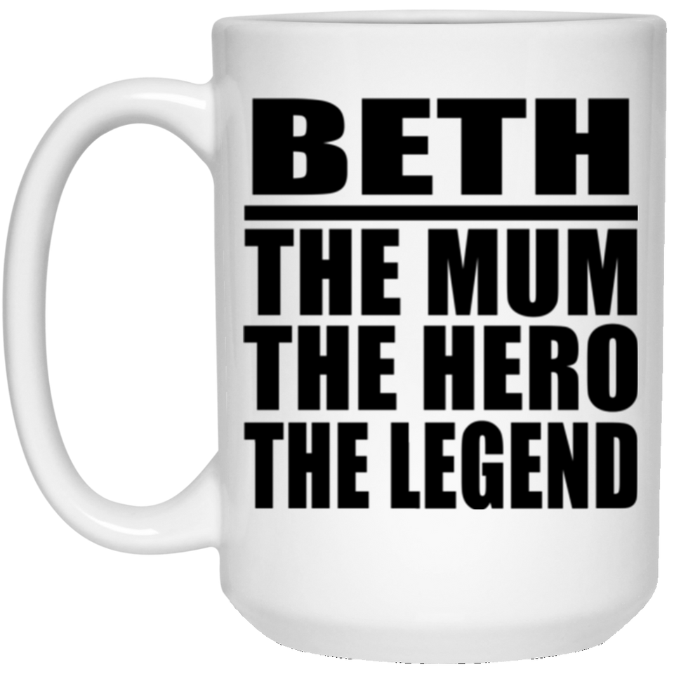 Beth The Mum The Hero The Legend - 15 Oz Coffee Mug