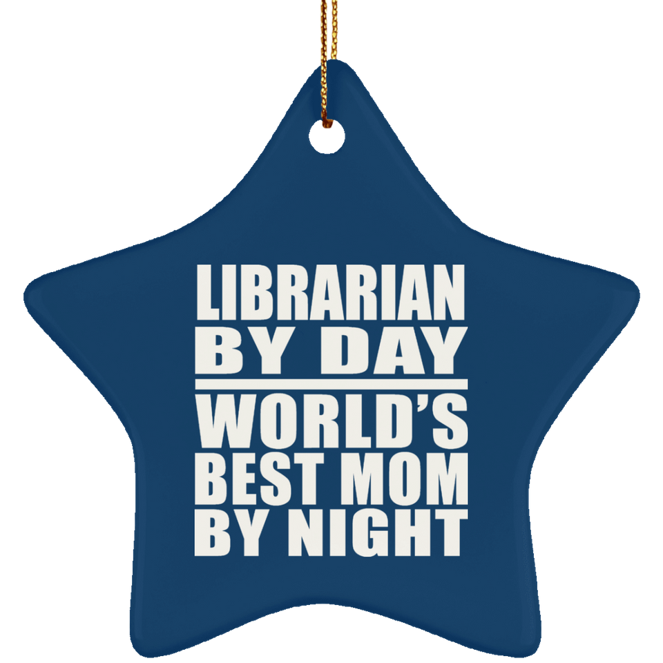 Librarian By Day World's Best Mom By Night - Star Ornament