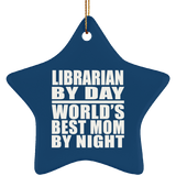 Librarian By Day World's Best Mom By Night - Star Ornament