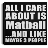 All I Care About Is Matball - Canvas Square
