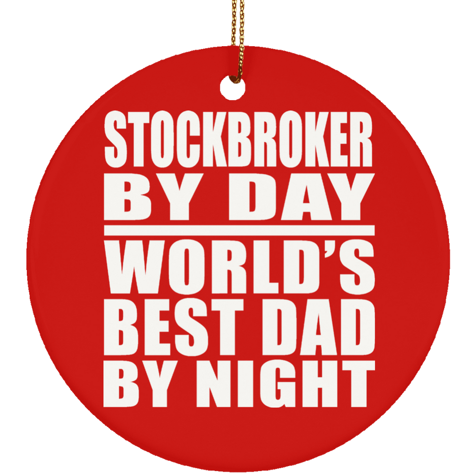 Stockbroker By Day World's Best Dad By Night - Circle Ornament