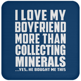 I Love My Boyfriend More Than Collecting Minerals - Drink Coaster