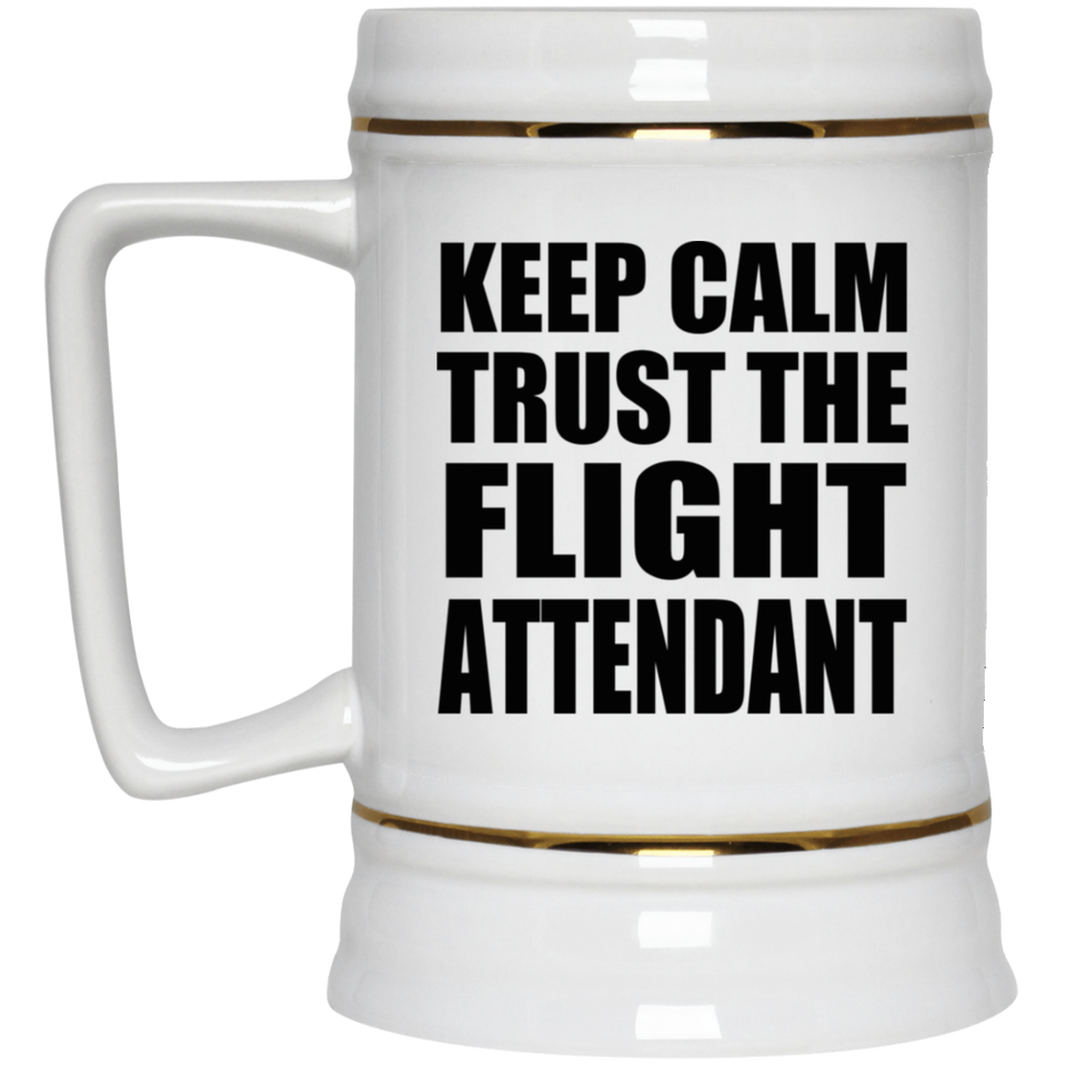 Keep Calm and Trust The Flight Attendant - Beer Stein